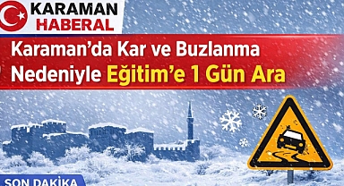 Karaman’da Kar ve Buzlanma Nedeniyle Eğitime 1 Gün Ara