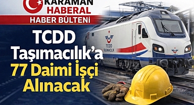 TCDD Taşımacılık’a 77 Daimi İşçi Alınacak