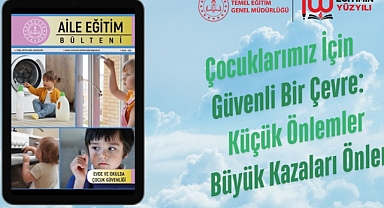 Aile Eğitim Bülteni, “Evde ve Okulda Çocuk Güvenliği” Temasıyla Yayımlandı