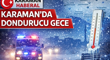 Karaman’da Dondurucu Gece: Sıcaklık Eksi 14 Dereceye Yaklaştı