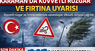 Karaman’da Kuvvetli Rüzgar ve Fırtına Uyarısı