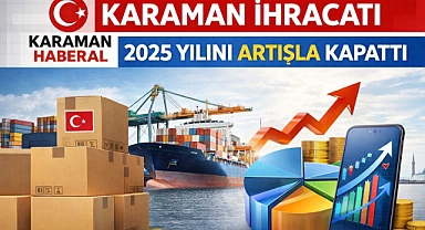 Karaman İhracatı 2025 Yılını Artışla Kapattı