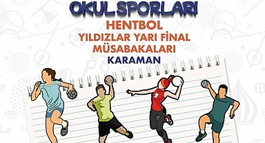 Okul Sporları Hentbol Yıldızlar Yarı Final Müsabakaları Karaman’da Başlıyor