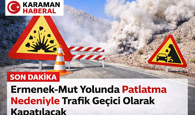 Ermenek–Mut Yolunda Patlatma Nedeniyle Trafik Geçici Olarak Kapatılacak