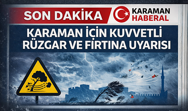 Karaman İçin Kuvvetli Rüzgar ve Fırtına Uyarısı