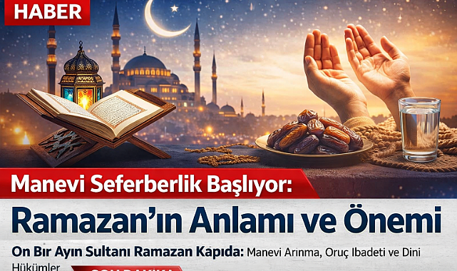 Manevi Seferberlik Başlıyor: Ramazan’ın Anlamı ve Önemi