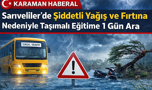 Sarıveliler’de Şiddetli Yağış ve Fırtına Nedeniyle Taşımalı Eğitime 1 Gün Ara