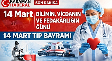 14 Mart: Bilimin, Vicdanın ve Fedakârlığın Günü