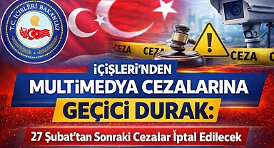 İçişleri’nden Multimedya Cezalarına Geçici Durak: 27 Şubat’tan Sonraki Cezalar İptal Edilecek
