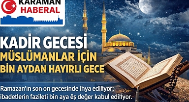 Kadir Gecesi, Müslümanlar İçin Bin Aydan Hayırlı Gece Olarak İhya Ediliyor