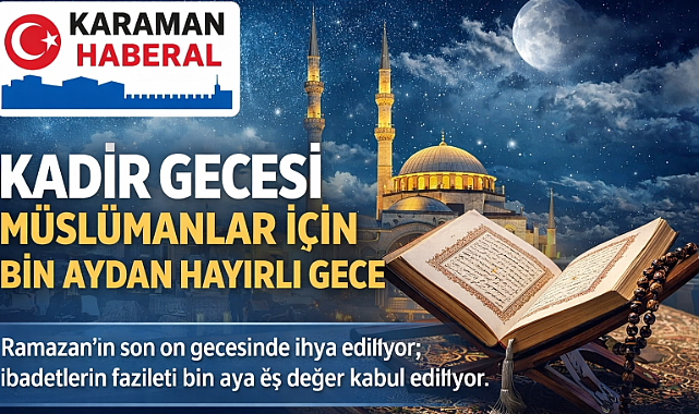 Kadir Gecesi, Müslümanlar İçin Bin Aydan Hayırlı Gece Olarak İhya Ediliyor
