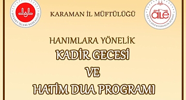 Karaman’da Hanımlara Yönelik Kadir Gecesi Hatim ve Dua Programı Düzenlenecek