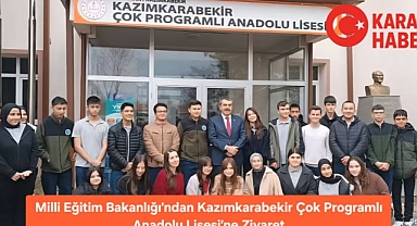 Milli Eğitim Bakanlığı'ndan Kazımkarabekir Çok Programlı Anadolu Lisesi'ne Ziyaret