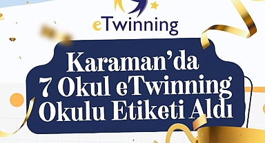 Karaman’da 7 Okula Uluslararası “eTwinning Okulu” Unvanı