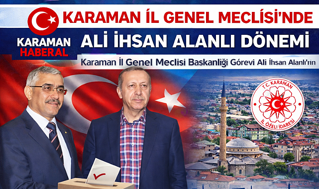 Karaman İl Genel Meclisi’nde Başkanlık Görevi Ali İhsan Alanlı’nın