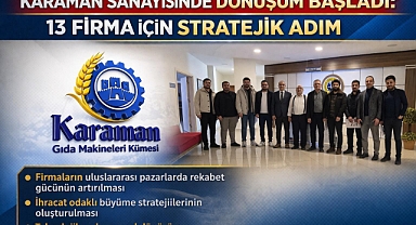 Karaman Sanayisinde Dönüşüm Hamlesi: 13 Firma İçin Stratejik Süreç Başladı
