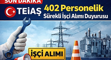 TEİAŞ’tan 402 Personellik Sürekli İşçi Alımı Duyurusu