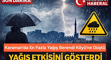 Karaman’da En Fazla Yağış Berendi Köyü’ne Düştü