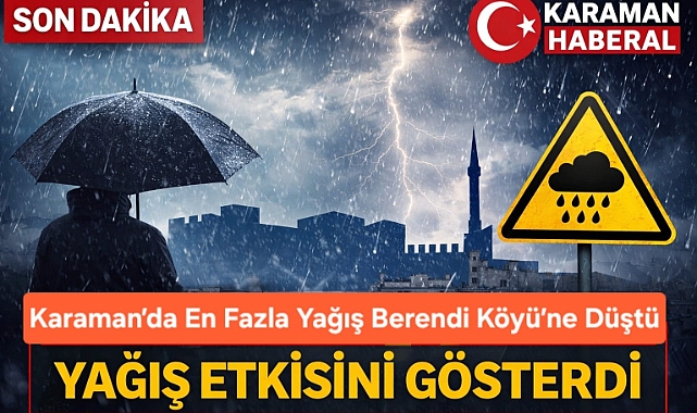 Karaman’da En Fazla Yağış Berendi Köyü’ne Düştü