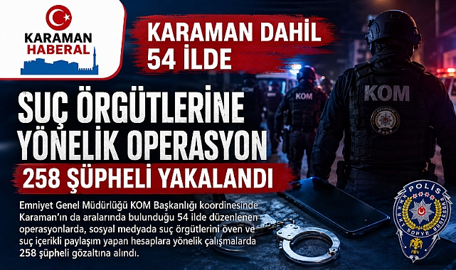 Karaman Dahil 54 İlde Suç Örgütlerine Yönelik Operasyon: 258 Şüpheli Yakalandı