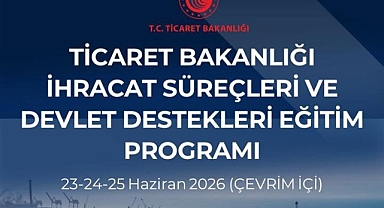 Ticaret Bakanlığı’ndan İhracat ve Devlet Destekleri Eğitimi