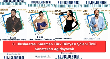 8. Uluslararası Karaman Türk Dünyası Şöleni Ünlü Sanatçıları Ağırlayacak