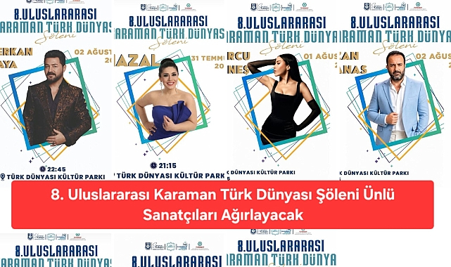 8. Uluslararası Karaman Türk Dünyası Şöleni Ünlü Sanatçıları Ağırlayacak