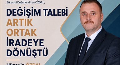 BAŞKAN ADAYI ÖZDAL: “DEĞİŞİM TALEBİ ARTIK ORTAK BİR İRADEYE DÖNÜŞTÜ”