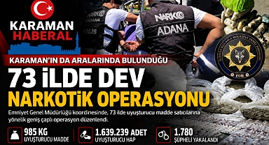 Karaman’ın da dahil olduğu geniş kapsamlı narkotik operasyonunda 985 kilogram uyuşturucu ele geçirildi