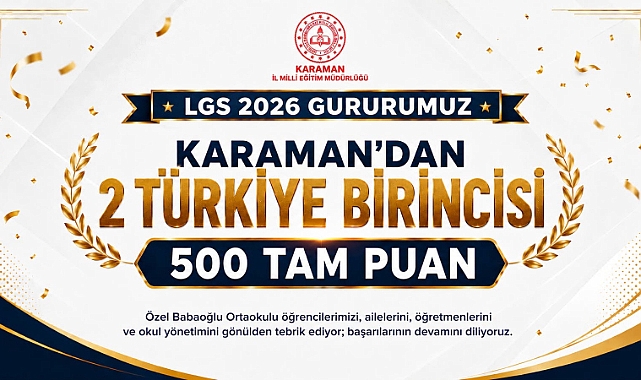LGS'de Karaman Gururu: Öğrenciler 500 Tam Puanla Türkiye Birincisi Oldu